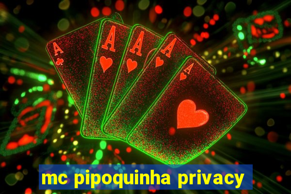 mc pipoquinha privacy